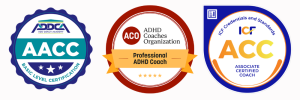 Three logos side by side. 1st logo says: ADD Coach Academy - AACC Basic Level Certification. 2nd logo is white text on a red circle reading: ACO - short for the ADHD Coaches Association. It also says Professional ADHD Coach. 3rd logo says: ICF Credentials and Standard - ACC Associate Certified Coach.